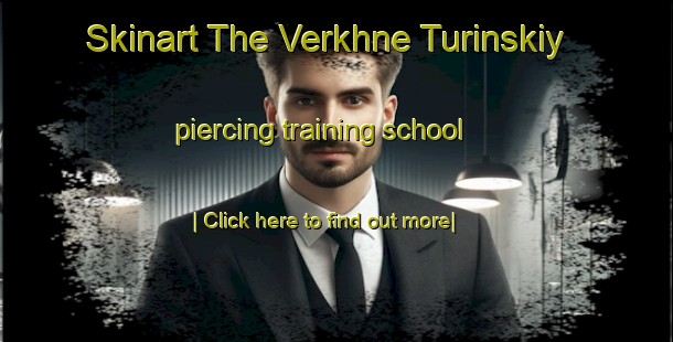 Skinart The Verkhne Turinskiy piercing training school-United Kingdom