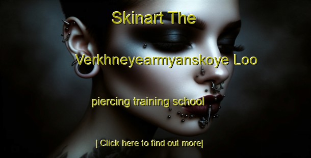 Skinart The Verkhneyearmyanskoye Loo piercing training school-United Kingdom