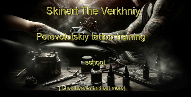 Skinart The Verkhniy Perevolotskiy tattoo training school-United Kingdom