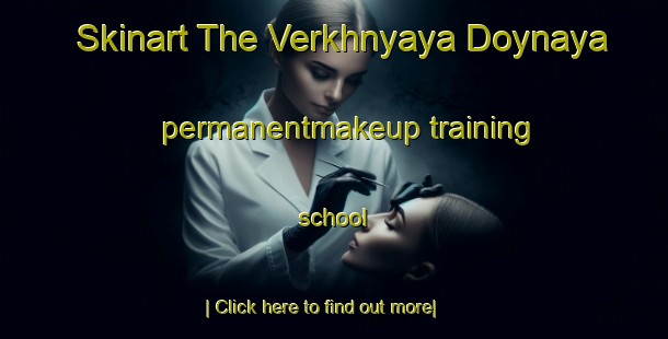 Skinart The Verkhnyaya Doynaya permanentmakeup training school-United Kingdom