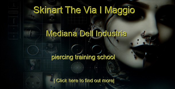 Skinart The Via I Maggio Mediana Dell Industria piercing training school-United Kingdom