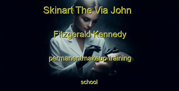 Skinart The Via John Fitzgerald Kennedy permanentmakeup training school-United Kingdom