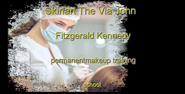 Skinart The Via John Fitzgerald Kennedy permanentmakeup training school-United Kingdom