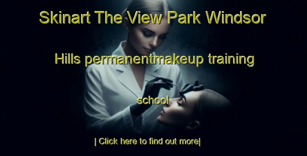 Skinart The View Park Windsor Hills permanentmakeup training school-United Kingdom