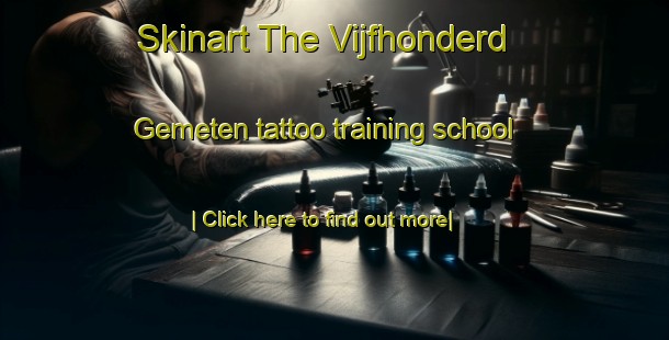 Skinart The Vijfhonderd Gemeten tattoo training school-United Kingdom