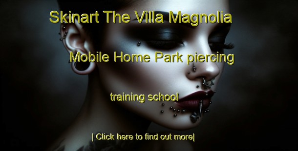 Skinart The Villa Magnolia Mobile Home Park piercing training school-United Kingdom