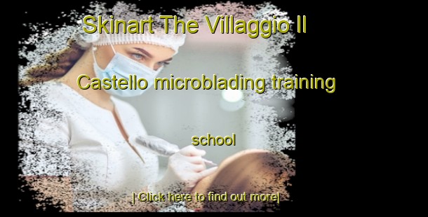 Skinart The Villaggio Il Castello microblading training school-United Kingdom