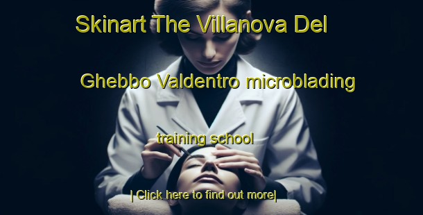 Skinart The Villanova Del Ghebbo Valdentro microblading training school-United Kingdom