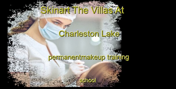 Skinart The Villas At Charleston Lake permanentmakeup training school-United Kingdom