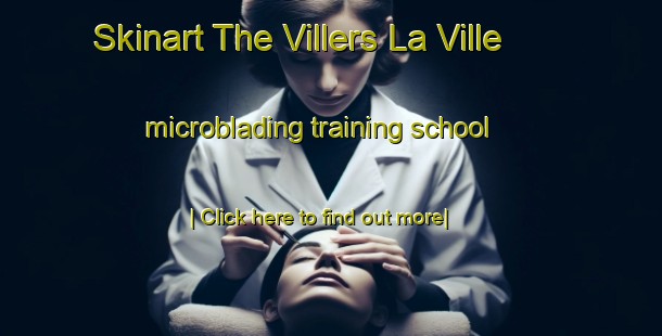 Skinart The Villers La Ville microblading training school-United Kingdom