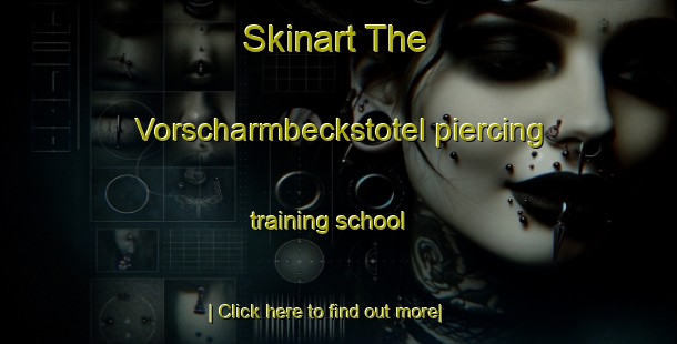 Skinart The Vorscharmbeckstotel piercing training school-United Kingdom