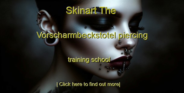 Skinart The Vorscharmbeckstotel piercing training school-United Kingdom