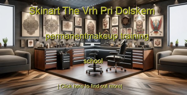 Skinart The Vrh Pri Dolskem permanentmakeup training school-United Kingdom