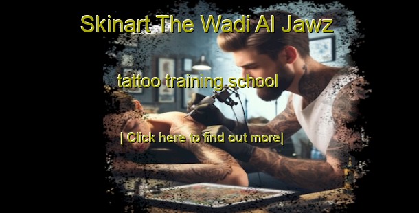 Skinart The Wadi Al Jawz tattoo training school-United Kingdom