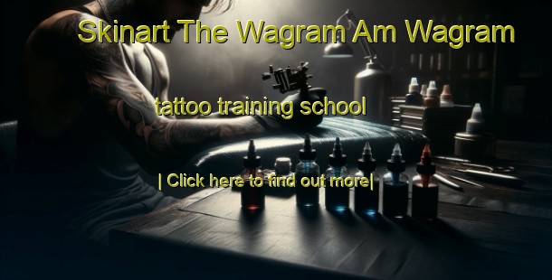 Skinart The Wagram Am Wagram tattoo training school-United Kingdom