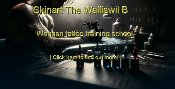 Skinart The Walliswil B  Wangen tattoo training school-United Kingdom