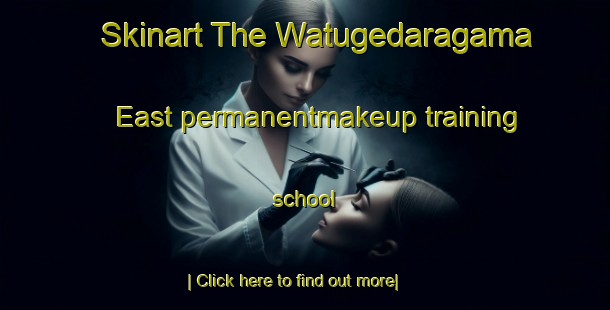 Skinart The Watugedaragama East permanentmakeup training school-United Kingdom