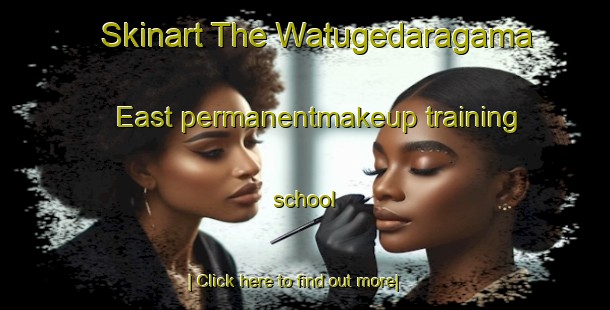 Skinart The Watugedaragama East permanentmakeup training school-United Kingdom