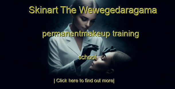 Skinart The Wewegedaragama permanentmakeup training school-United Kingdom