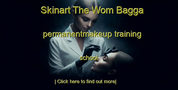 Skinart The Wom Bagga permanentmakeup training school-United Kingdom