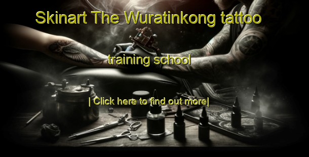 Skinart The Wuratinkong tattoo training school-United Kingdom