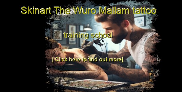 Skinart The Wuro Mallam tattoo training school-United Kingdom