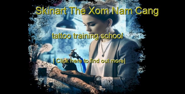 Skinart The Xom Nam Cang tattoo training school-United Kingdom