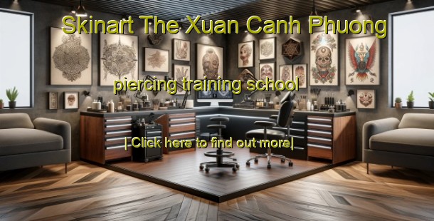 Skinart The Xuan Canh Phuong piercing training school-United Kingdom