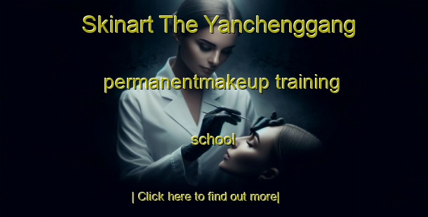 Skinart The Yanchenggang permanentmakeup training school-United Kingdom