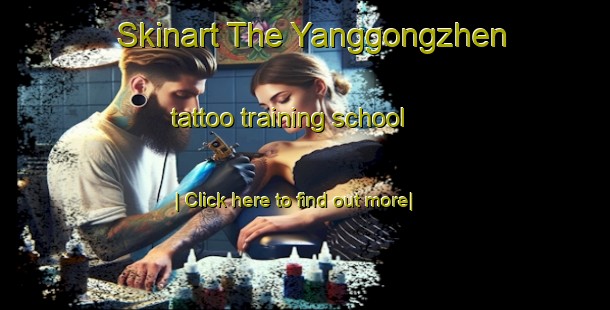 Skinart The Yanggongzhen tattoo training school-United Kingdom