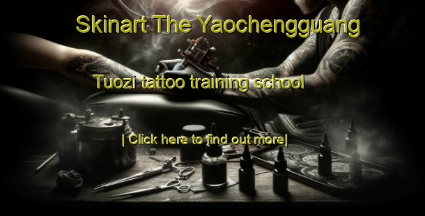 Skinart The Yaochengguang Tuozi tattoo training school-United Kingdom