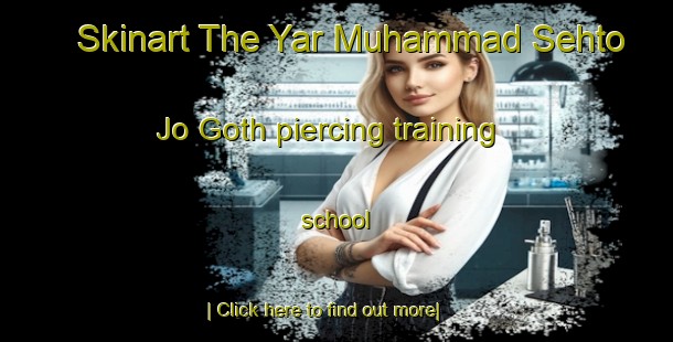 Skinart The Yar Muhammad Sehto Jo Goth piercing training school-United Kingdom