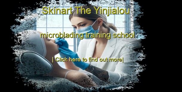 Skinart The Yinjialou microblading training school-United Kingdom