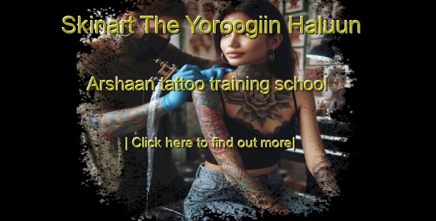 Skinart The Yoroogiin Haluun Arshaan tattoo training school-United Kingdom