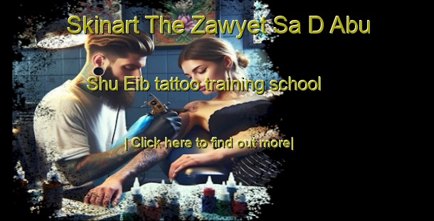 Skinart The Zawyet Sa D Abu Shu Eib tattoo training school-United Kingdom