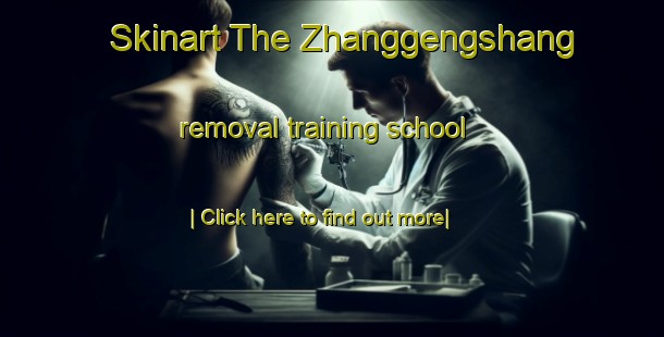 Skinart The Zhanggengshang removal training school-United Kingdom