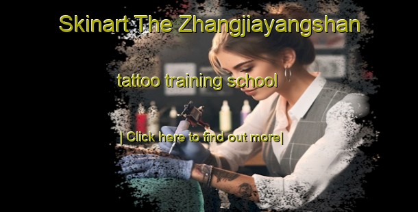 Skinart The Zhangjiayangshan tattoo training school-United Kingdom