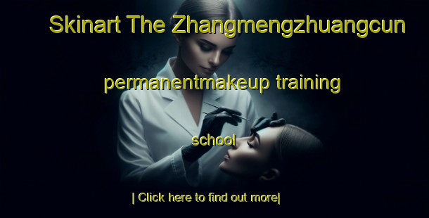 Skinart The Zhangmengzhuangcun permanentmakeup training school-United Kingdom