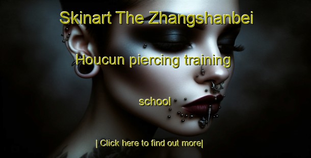 Skinart The Zhangshanbei Houcun piercing training school-United Kingdom