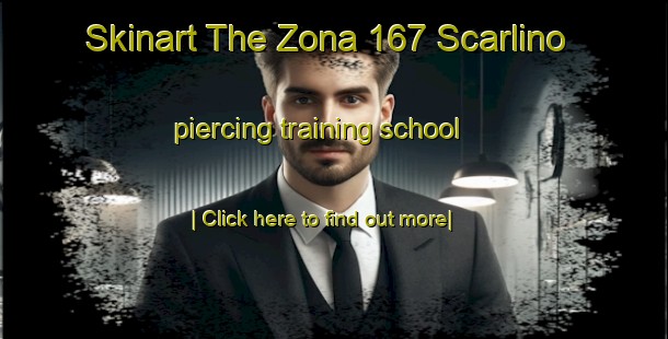 Skinart The Zona 167 Scarlino piercing training school-United Kingdom