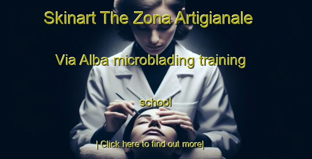 Skinart The Zona Artigianale Via Alba microblading training school-United Kingdom