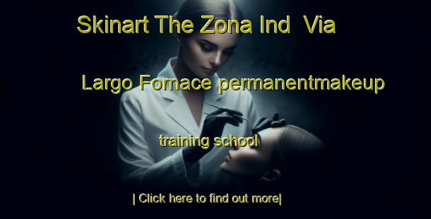 Skinart The Zona Ind  Via Largo Fornace permanentmakeup training school-United Kingdom