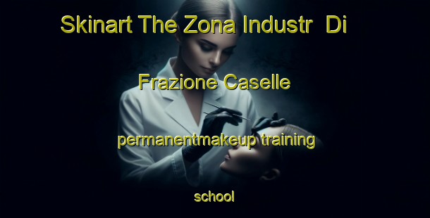 Skinart The Zona Industr  Di Frazione Caselle permanentmakeup training school-United Kingdom