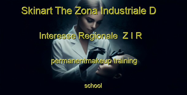 Skinart The Zona Industriale D Interesse Regionale  Z I R permanentmakeup training school-United Kingdom