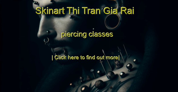 Skinart Thi Tran Gia Rai piercing classes-United Kingdom