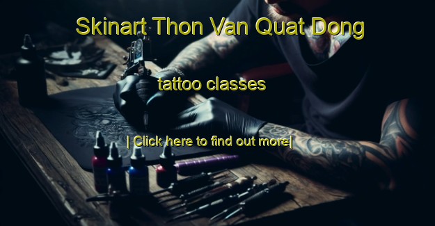 Skinart Thon Van Quat Dong tattoo classes-United Kingdom