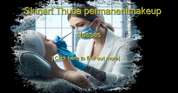 Skinart Thuba permanentmakeup classes-United Kingdom