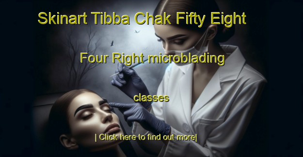 Skinart Tibba Chak Fifty Eight   Four Right microblading classes-United Kingdom