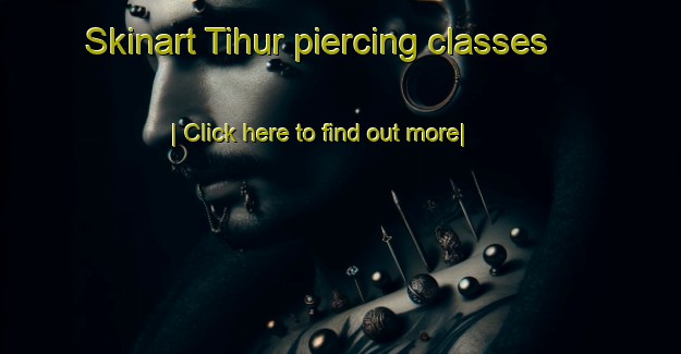 Skinart Tihur piercing classes-United Kingdom