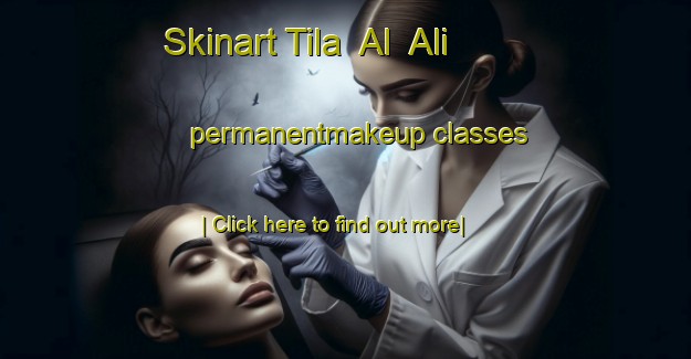 Skinart Tila  Al  Ali permanentmakeup classes-United Kingdom